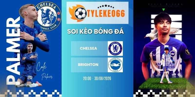 Soi kèo Chelsea vs Brighton - NHA, 30/8/2026