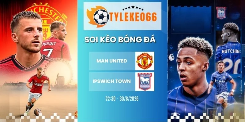 Soi kèo nhà cái Man United vs Ipswich Town - NHA, 30/8/2026